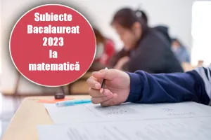 Subiecte Bacalaureat 2023 la matematică. Elevii susțin a doua probă scrisă la BAC 2023