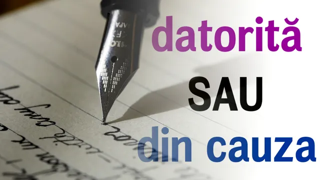 Datorită sau din cauza? Când și cum se folosesc corect. Mulți români fac confuzia