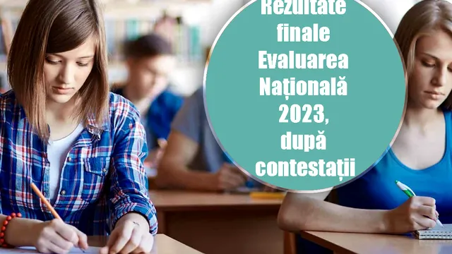 Rezultate finale Evaluarea Națională 2023, după contestații. Când și unde se afișează