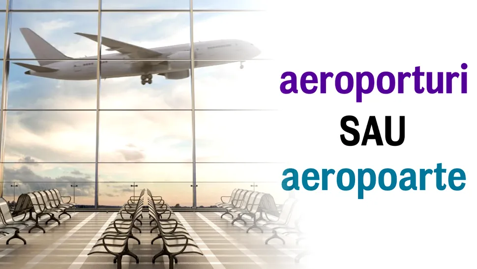 Care este pluralul la “aeroport”. Nu toată lumea știe forma corectă