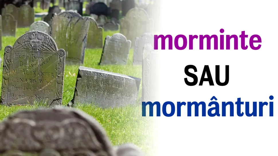 Care este pluralul cuvântului mormânt. Mulți români fac confuzia